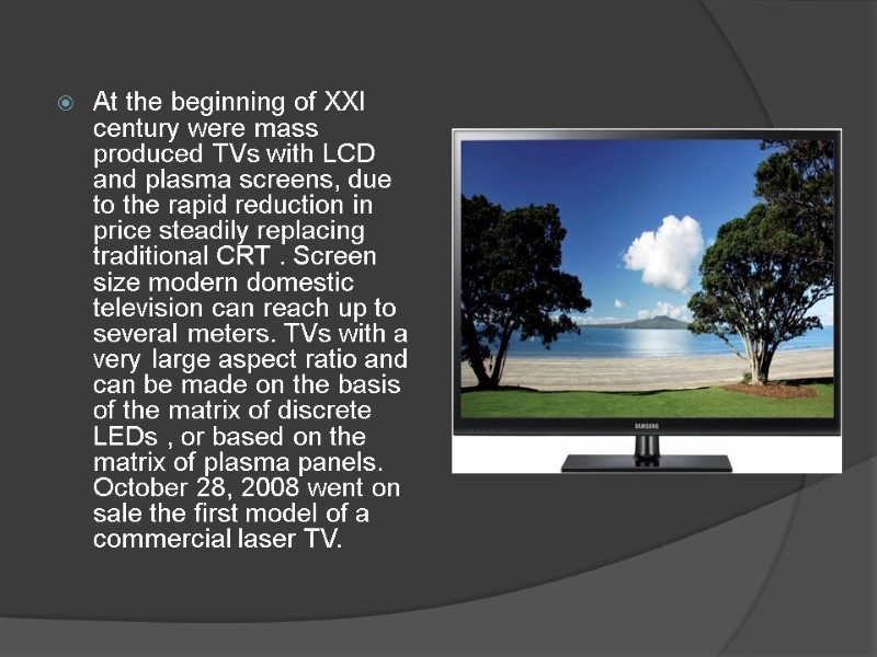 At the beginning of XXI century were mass produced TVs with LCD and plasma